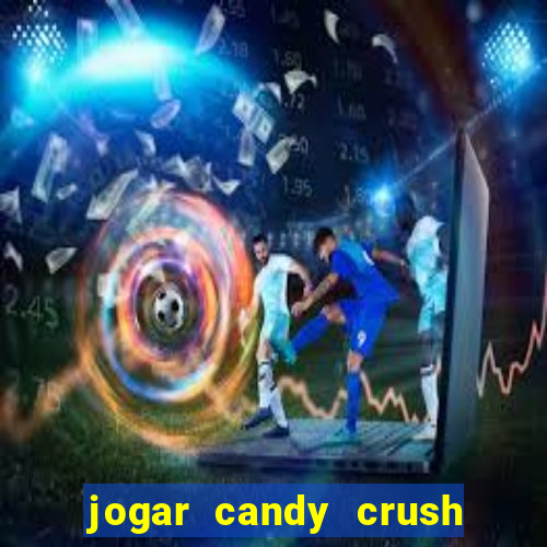 jogar candy crush saga no facebook